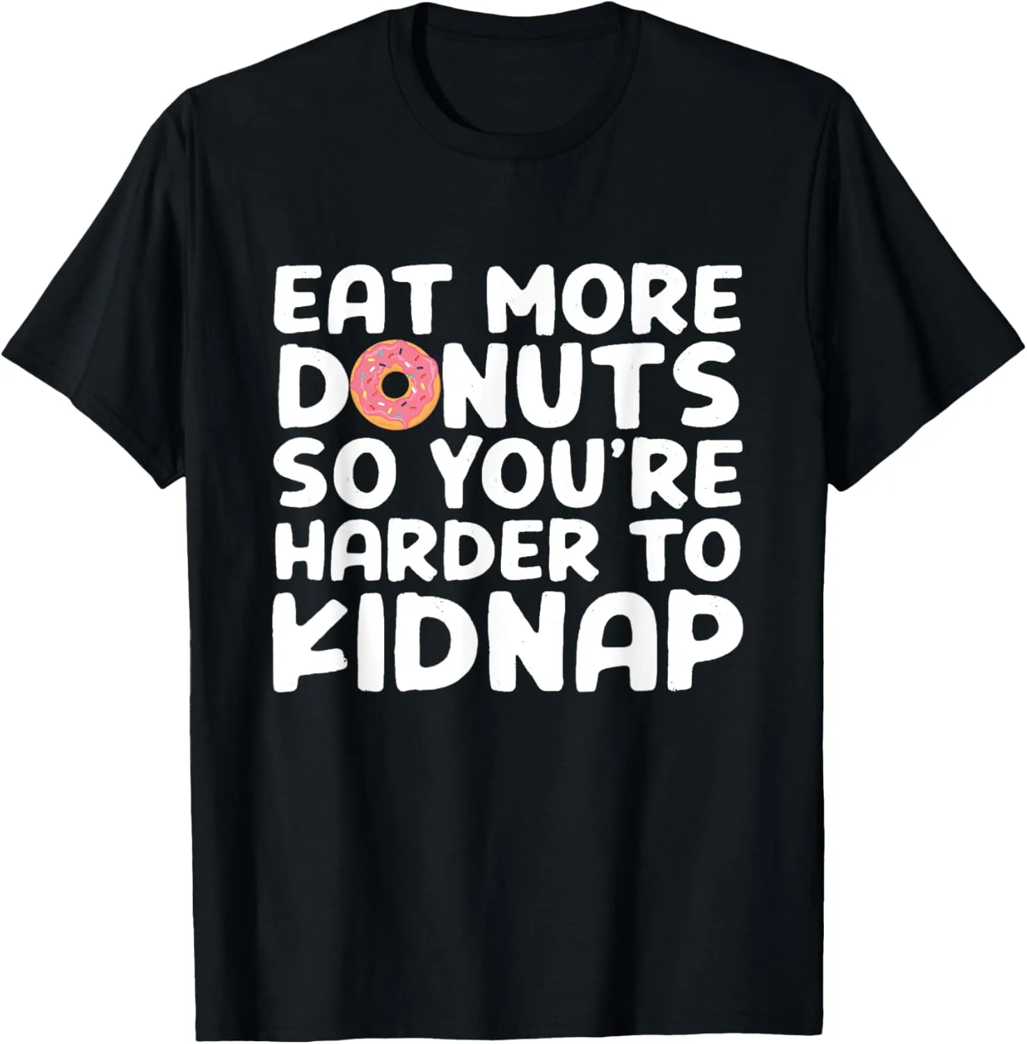 Eat More Donuts So You're Harder To Kidnap Funny T-Shirt