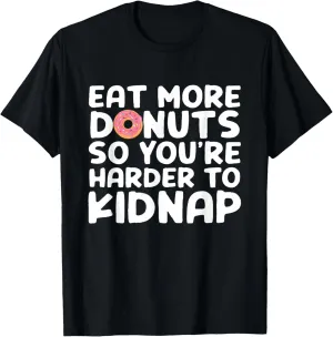 Eat More Donuts So You're Harder To Kidnap Funny T-Shirt