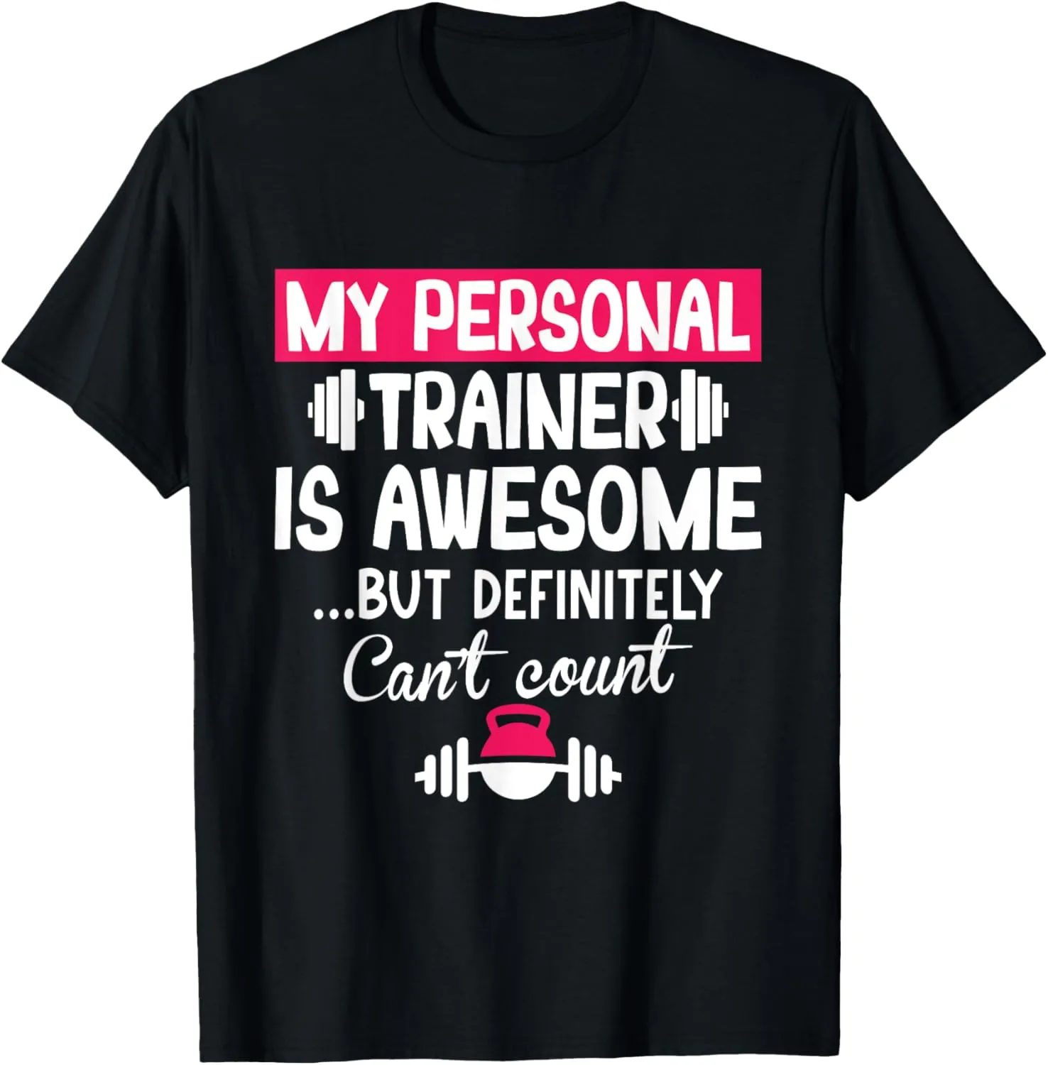 My Personal Trainer is Awesome but Can't Count Funny Gym T-Shirt