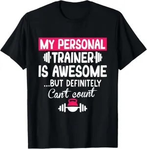 My Personal Trainer is Awesome but Can't Count Funny Gym T-Shirt