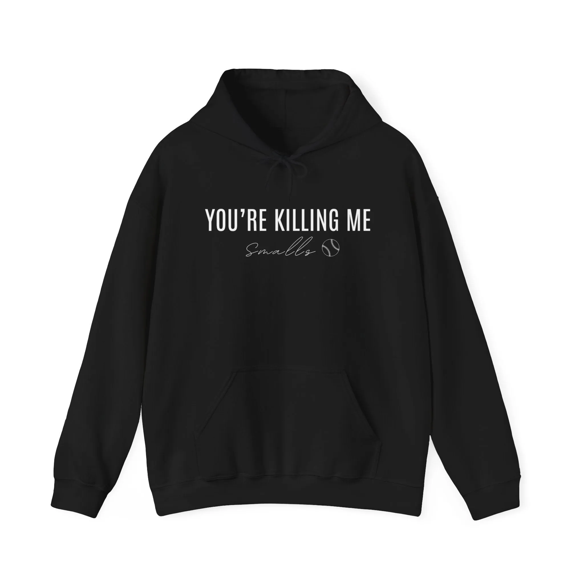 Your Killing Me Smalls Hooded Sweatshirt