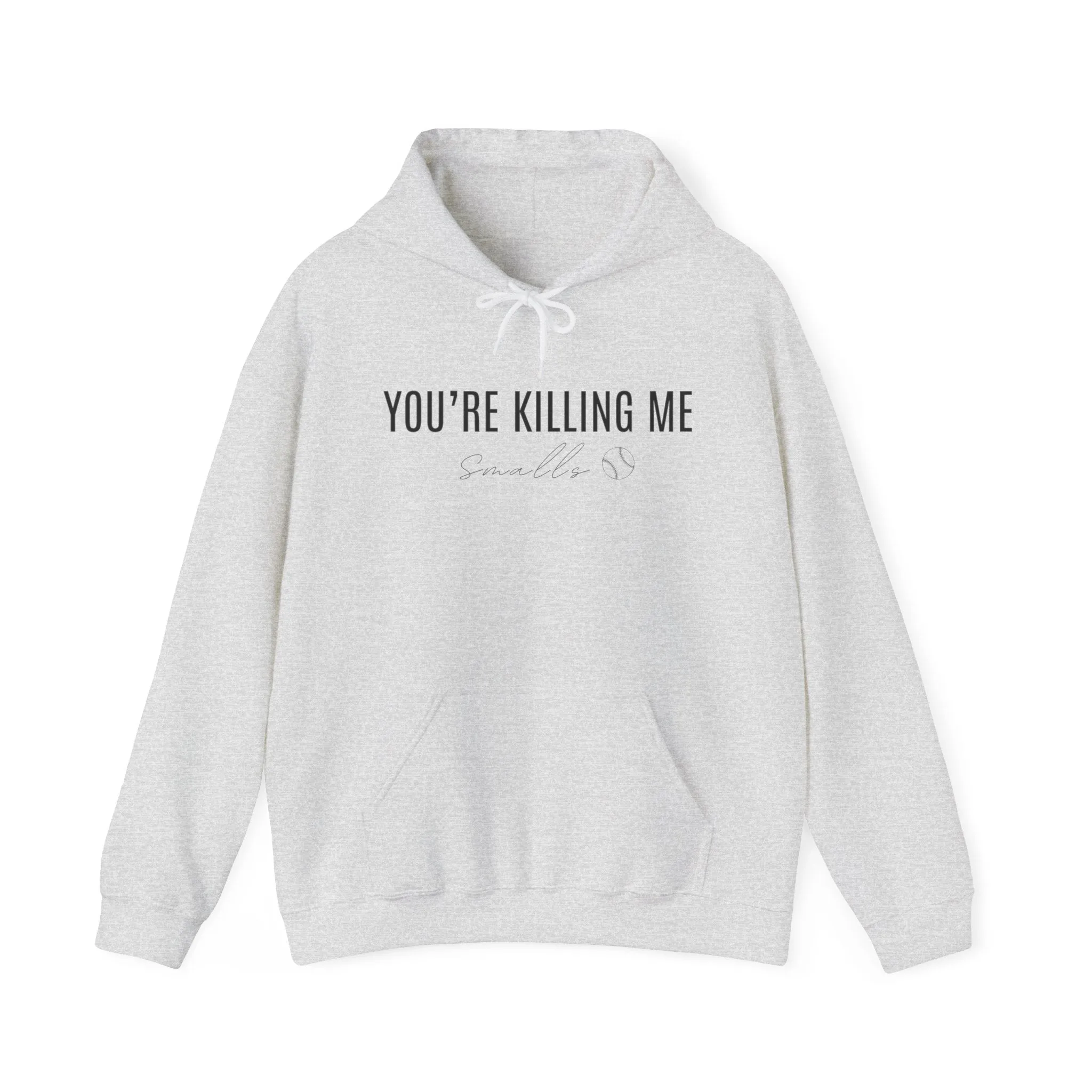 Your Killing Me Smalls Hooded Sweatshirt