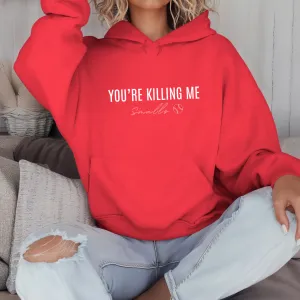 Your Killing Me Smalls Hooded Sweatshirt