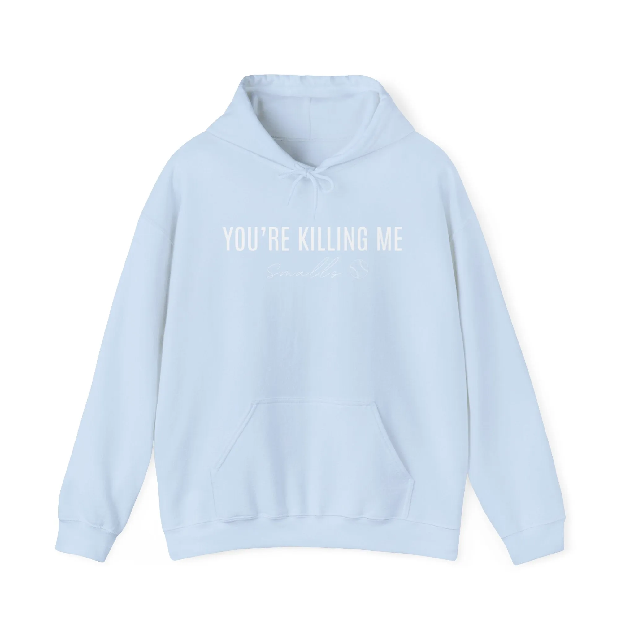 Your Killing Me Smalls Hooded Sweatshirt