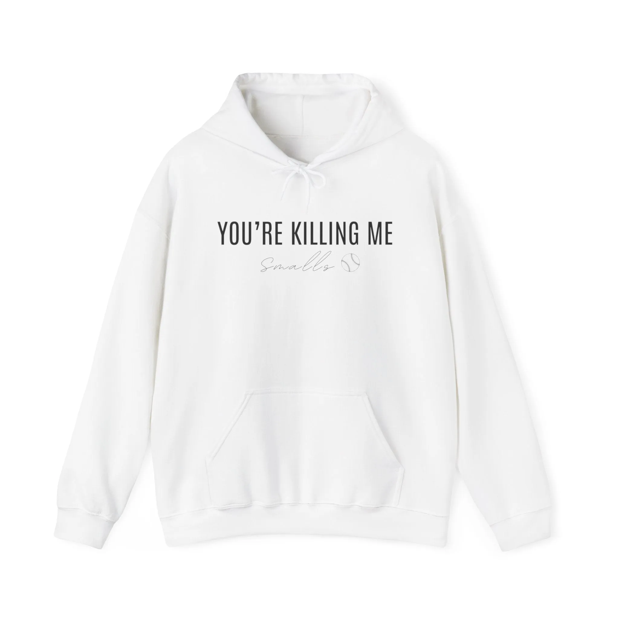 Your Killing Me Smalls Hooded Sweatshirt
